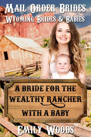 [Wyoming Brides and Babies 01] • A Bride for the Wealthy Rancher With a Baby